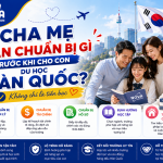 Cha mẹ cần chuẩn bị gì trước khi cho con du học Hàn Quốc