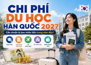 Tổng hợp chi phí du học Hàn Quốc 2027 gồm học phí, hồ sơ, vé máy bay, ký túc xá và sinh hoạt phí.